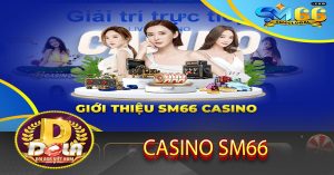 giới thiệu casino SM66 nhà cái