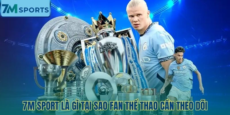 7M Sport - Hệ sinh thái dữ liệu thể thao trực tuyến hàng đầu thế giới